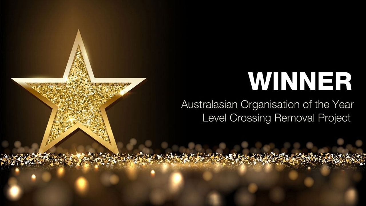 IAP2 Winner. Australasian Organisation of the Year Level Crossing Removal Project.